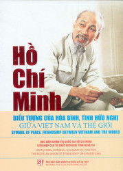 Hồ Chí Minh biểu tượng của hòa bình, tình hữu nghị giữa Việt Nam và thế giới - Symbol of peace, friendship Between Vietnam and the world